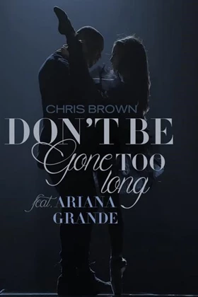 Chris Brown feat. Ariana Grande - Don’t Be Gone Too Long